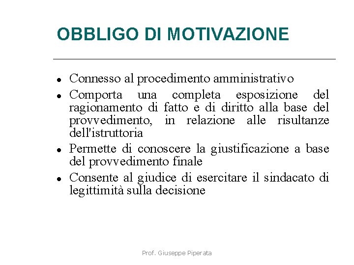 OBBLIGO DI MOTIVAZIONE Connesso al procedimento amministrativo Comporta una completa esposizione del ragionamento di