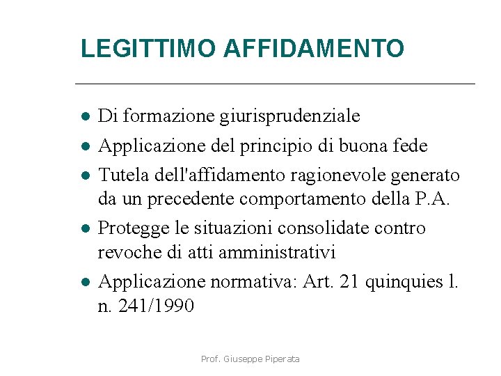 LEGITTIMO AFFIDAMENTO Di formazione giurisprudenziale Applicazione del principio di buona fede Tutela dell'affidamento ragionevole