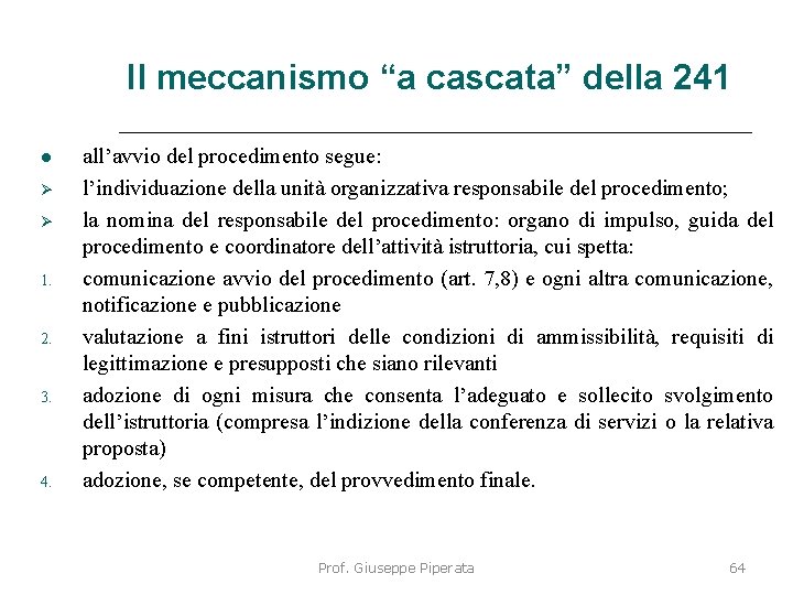 Il meccanismo “a cascata” della 241 1. 2. 3. 4. all’avvio del procedimento segue: