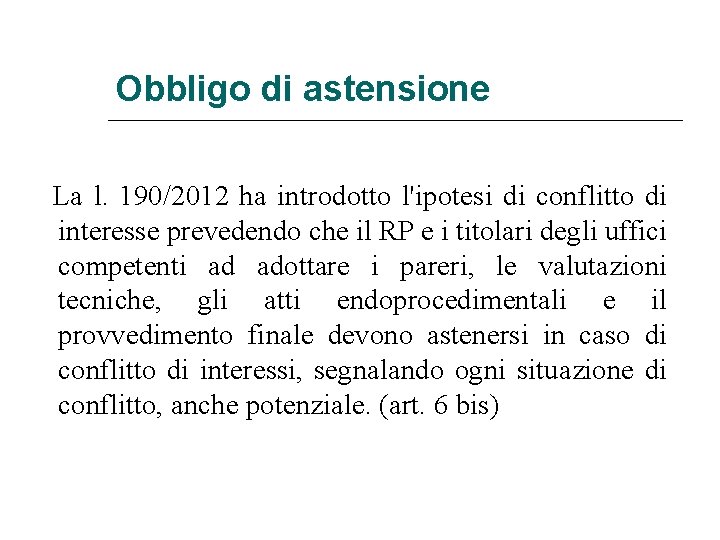 Obbligo di astensione La l. 190/2012 ha introdotto l'ipotesi di conflitto di interesse prevedendo