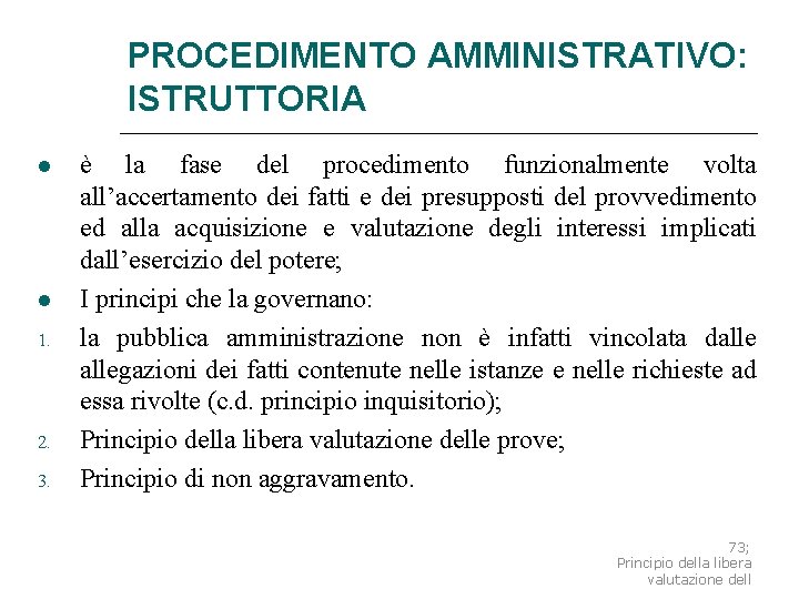 PROCEDIMENTO AMMINISTRATIVO: ISTRUTTORIA 1. 2. 3. è la fase del procedimento funzionalmente volta all’accertamento