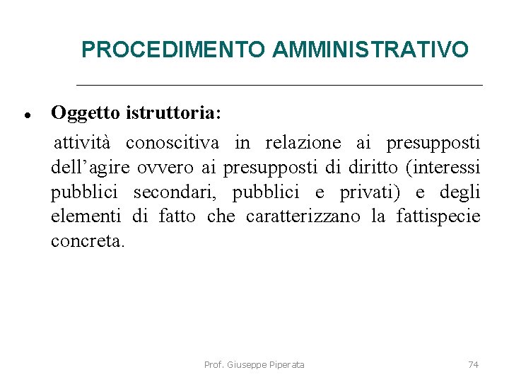 PROCEDIMENTO AMMINISTRATIVO Oggetto istruttoria: attività conoscitiva in relazione ai presupposti dell’agire ovvero ai presupposti