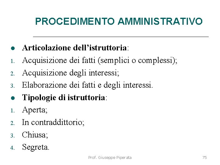 PROCEDIMENTO AMMINISTRATIVO 1. 2. 3. 4. Articolazione dell’istruttoria: Acquisizione dei fatti (semplici o complessi);