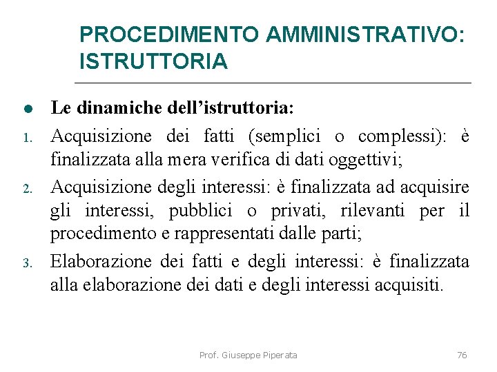 PROCEDIMENTO AMMINISTRATIVO: ISTRUTTORIA 1. 2. 3. Le dinamiche dell’istruttoria: Acquisizione dei fatti (semplici o