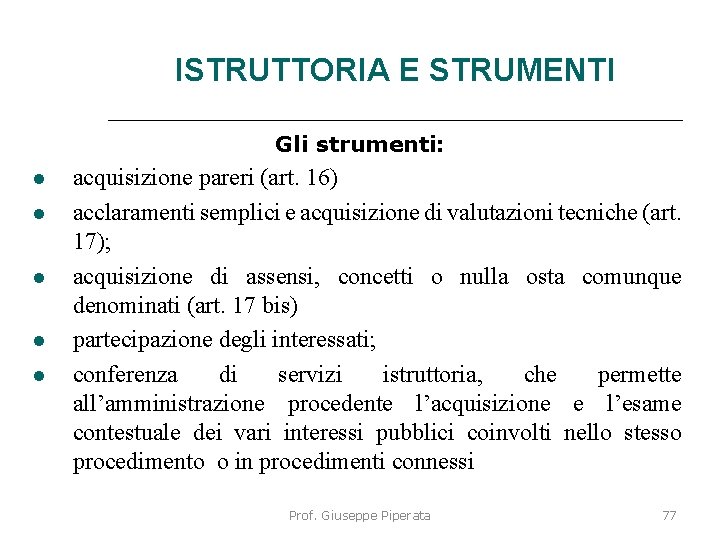 ISTRUTTORIA E STRUMENTI Gli strumenti: acquisizione pareri (art. 16) acclaramenti semplici e acquisizione di