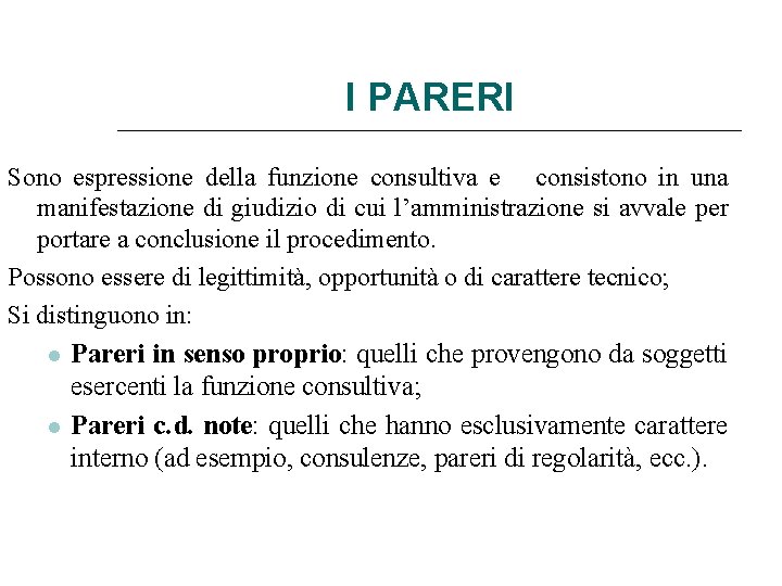 I PARERI Sono espressione della funzione consultiva e consistono in una manifestazione di giudizio