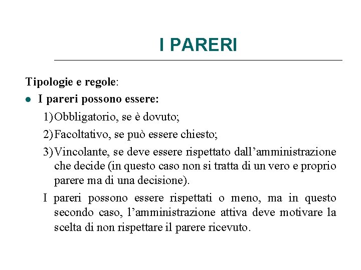 I PARERI Tipologie e regole: I pareri possono essere: 1) Obbligatorio, se è dovuto;