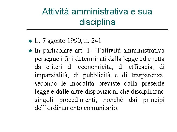 Attività amministrativa e sua disciplina L. 7 agosto 1990, n. 241 In particolare art.