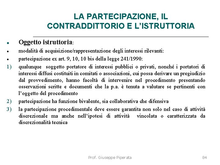 LA PARTECIPAZIONE, IL CONTRADDITTORIO E L’ISTRUTTORIA 1) 2) 3) Oggetto istruttoria: modalità di acquisizione/rappresentazione