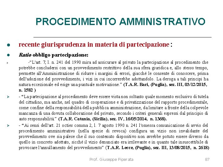 PROCEDIMENTO AMMINISTRATIVO recente giurisprudenza in materia di partecipazione: Ratio obbligo partecipazione: -“L'art. 7, l.