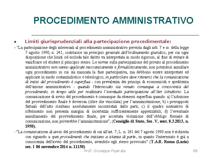 PROCEDIMENTO AMMINISTRATIVO Limiti giurisprudenziali alla partecipazione procedimentale: - “La partecipazione degli interessati al procedimento