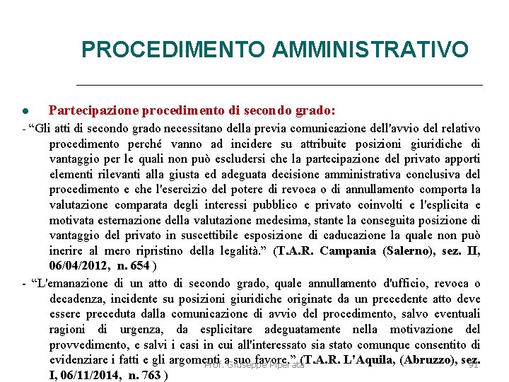 PROCEDIMENTO AMMINISTRATIVO Partecipazione procedimento di secondo grado: - “Gli atti di secondo grado necessitano