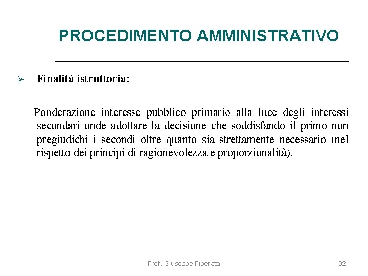 PROCEDIMENTO AMMINISTRATIVO Finalità istruttoria: Ponderazione interesse pubblico primario alla luce degli interessi secondari onde