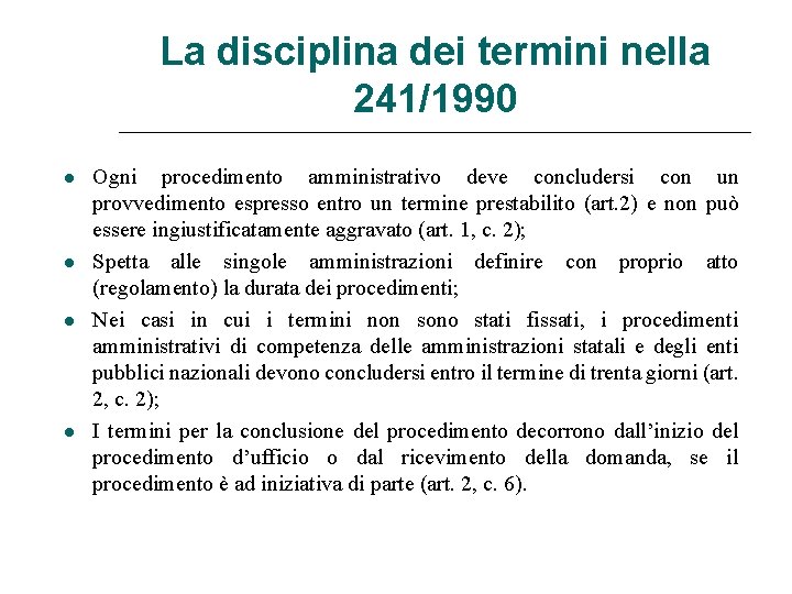 La disciplina dei termini nella 241/1990 Ogni procedimento amministrativo deve concludersi con un provvedimento