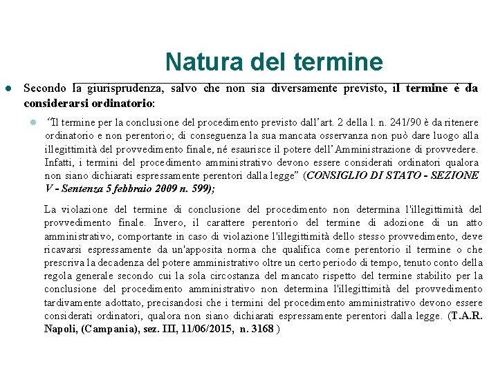 Natura del termine Secondo la giurisprudenza, salvo che non sia diversamente previsto, il termine