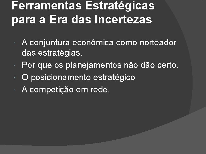 Ferramentas Estratégicas para a Era das Incertezas A conjuntura econômica como norteador das estratégias.