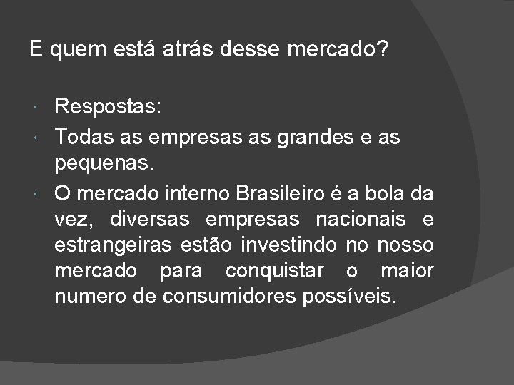 E quem está atrás desse mercado? Respostas: Todas as empresas as grandes e as