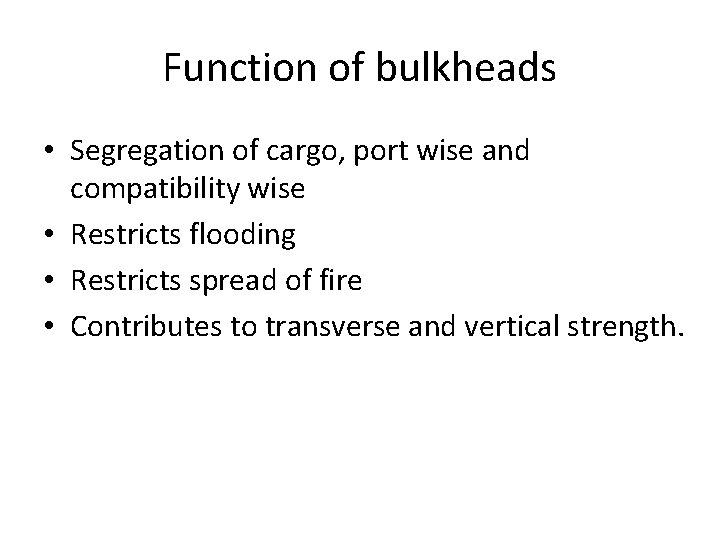 Function of bulkheads • Segregation of cargo, port wise and compatibility wise • Restricts