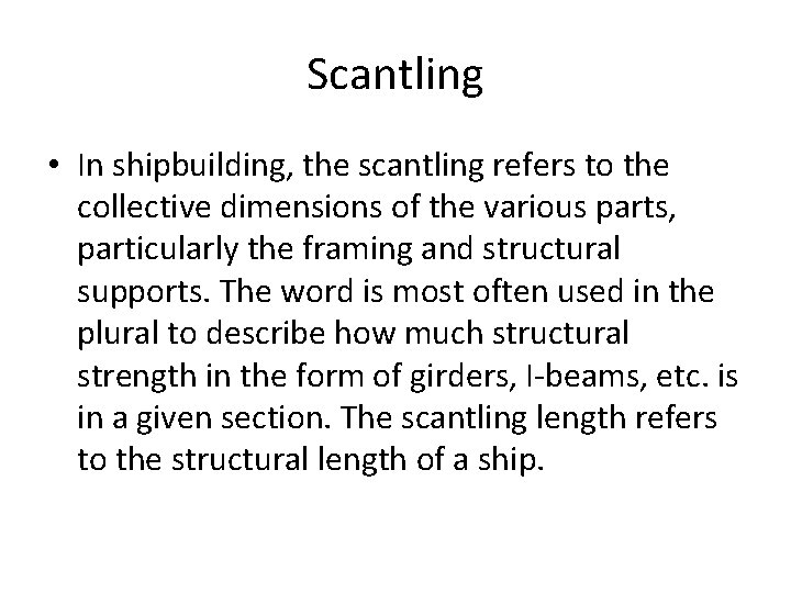 Scantling • In shipbuilding, the scantling refers to the collective dimensions of the various