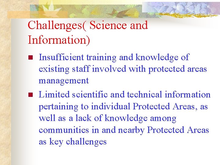 Challenges( Science and Information) n n Insufficient training and knowledge of existing staff involved