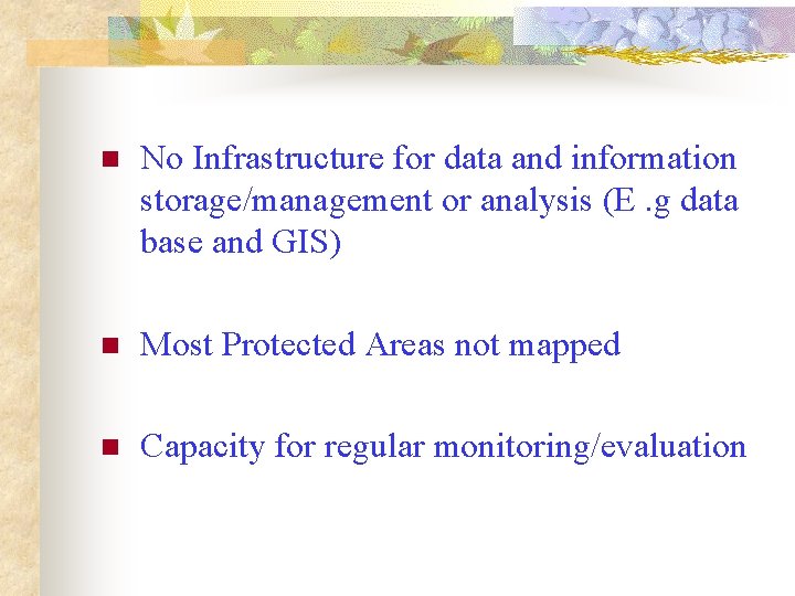 n No Infrastructure for data and information storage/management or analysis (E. g data base