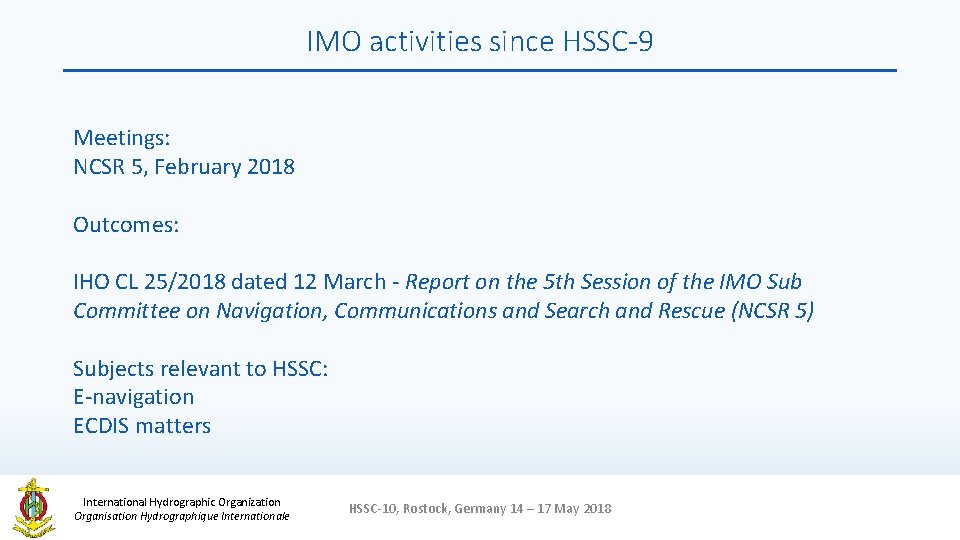 IMO activities since HSSC-9 Meetings: NCSR 5, February 2018 Outcomes: IHO CL 25/2018 dated