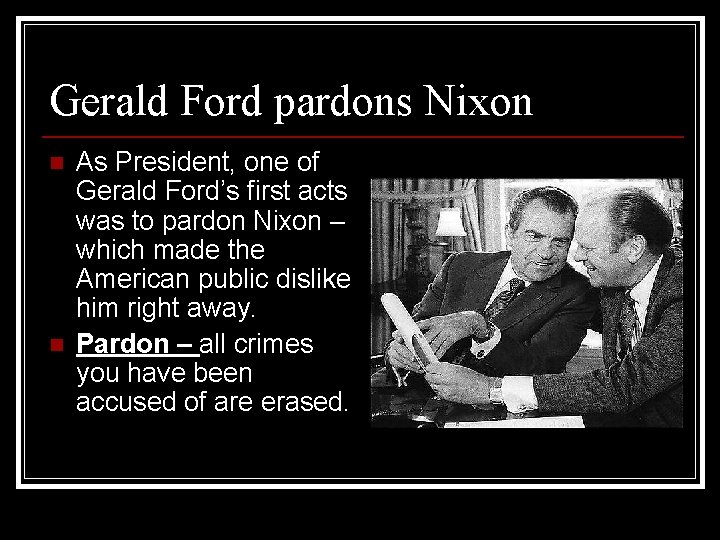 Gerald Ford pardons Nixon n n As President, one of Gerald Ford’s first acts