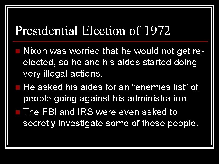 Presidential Election of 1972 Nixon was worried that he would not get reelected, so