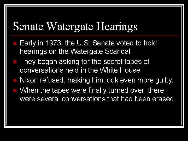 Senate Watergate Hearings n n Early in 1973, the U. S. Senate voted to