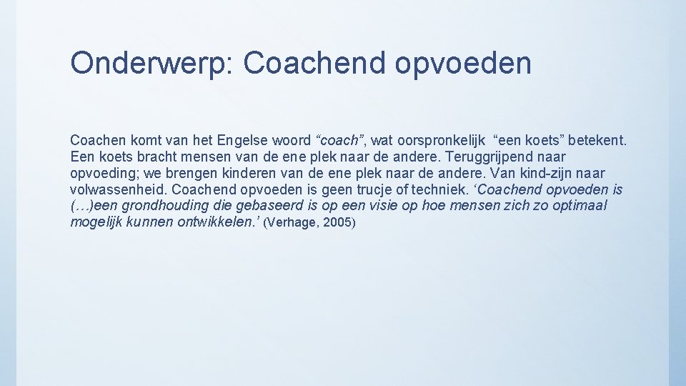 Onderwerp: Coachend opvoeden Coachen komt van het Engelse woord “coach”, wat oorspronkelijk “een koets”