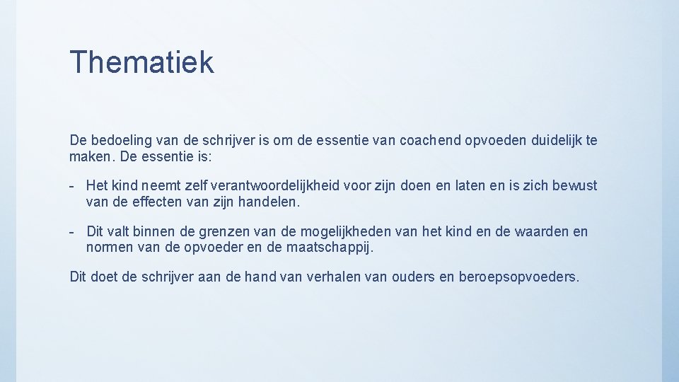 Thematiek De bedoeling van de schrijver is om de essentie van coachend opvoeden duidelijk