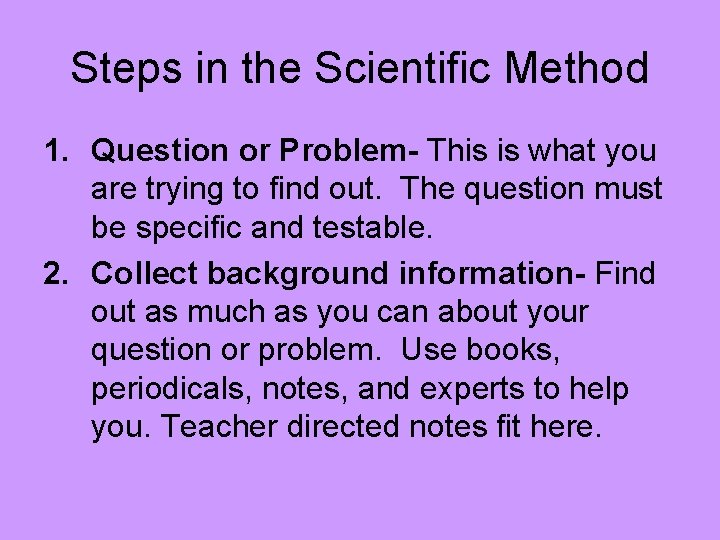 Steps in the Scientific Method 1. Question or Problem- This is what you are