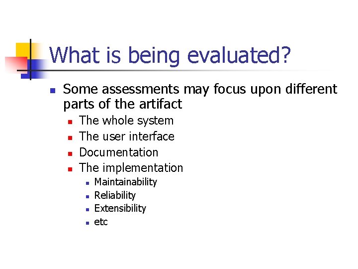 What is being evaluated? n Some assessments may focus upon different parts of the