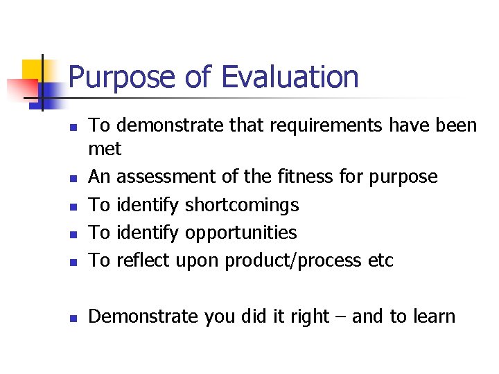Purpose of Evaluation n To demonstrate that requirements have been met An assessment of