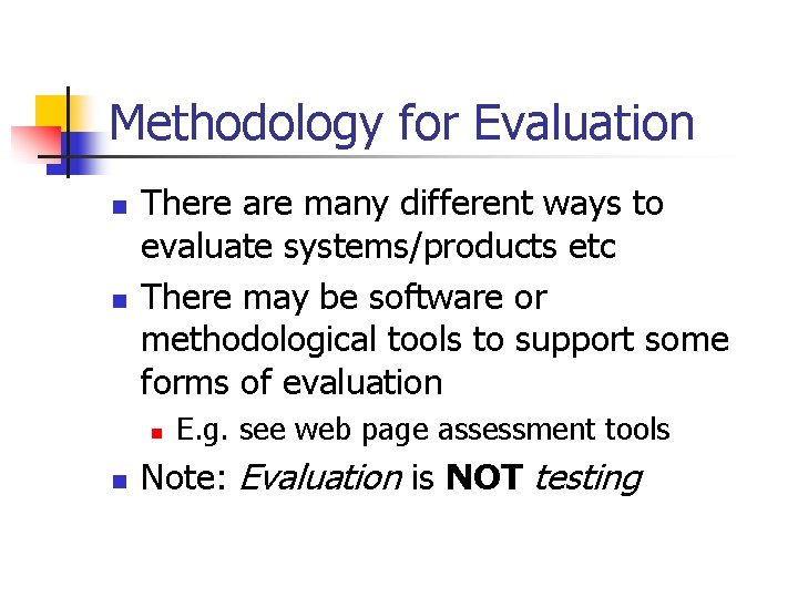 Methodology for Evaluation n n There are many different ways to evaluate systems/products etc
