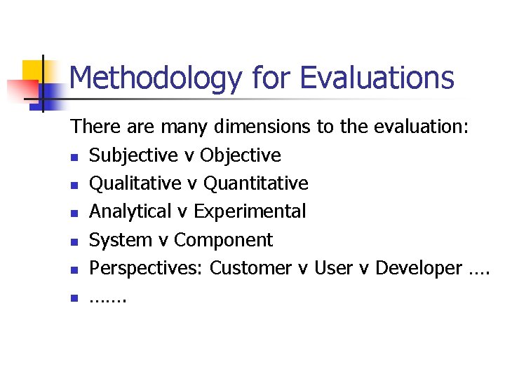 Methodology for Evaluations There are many dimensions to the evaluation: n Subjective v Objective