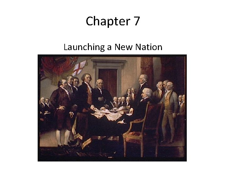 Chapter 7 Launching a New Nation 