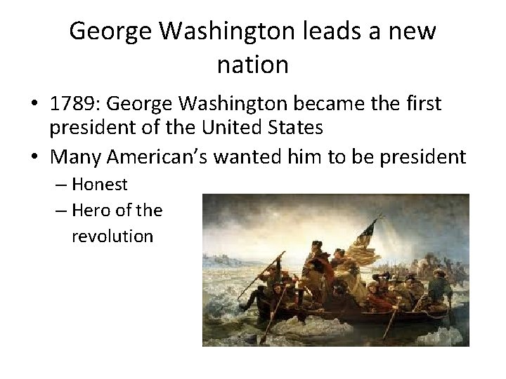 George Washington leads a new nation • 1789: George Washington became the first president