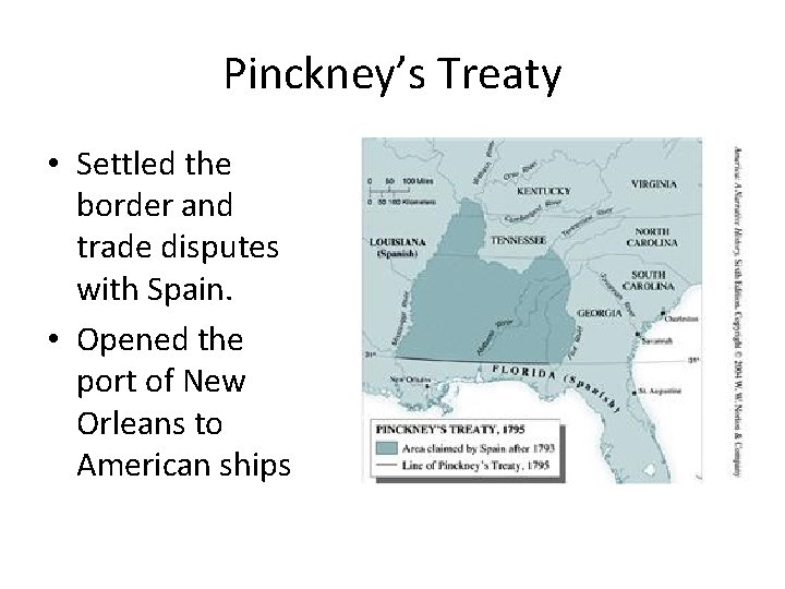 Pinckney’s Treaty • Settled the border and trade disputes with Spain. • Opened the