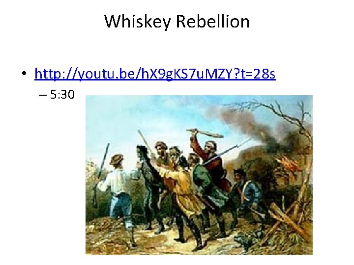 Whiskey Rebellion • http: //youtu. be/h. X 9 g. KS 7 u. MZY? t=28