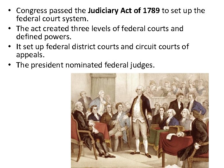  • Congress passed the Judiciary Act of 1789 to set up the federal