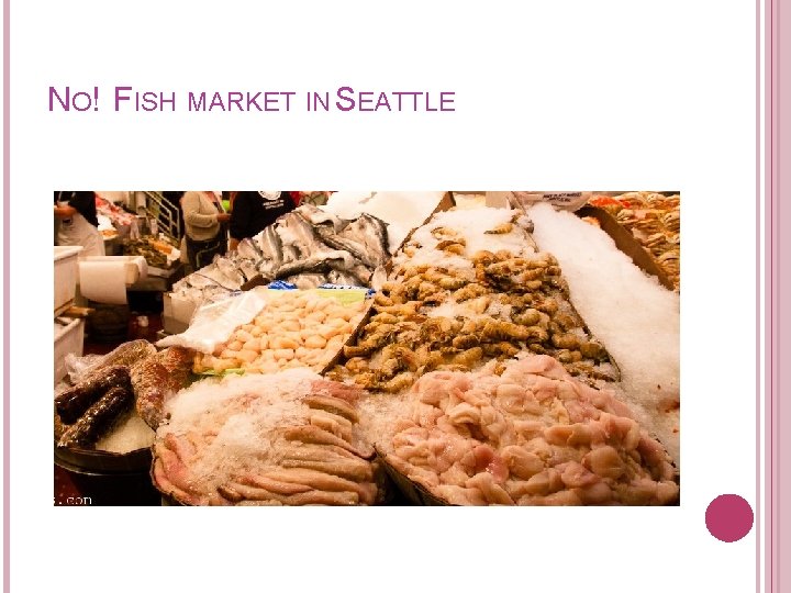 NO! FISH MARKET IN SEATTLE 