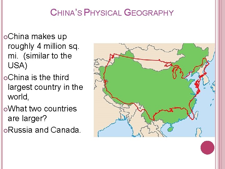 CHINA’S PHYSICAL GEOGRAPHY China makes up roughly 4 million sq. mi. (similar to the