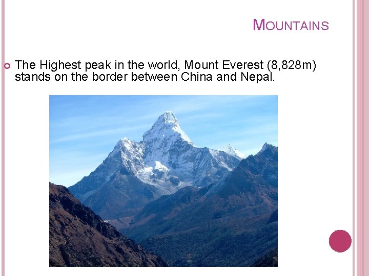 MOUNTAINS The Highest peak in the world, Mount Everest (8, 828 m) stands on