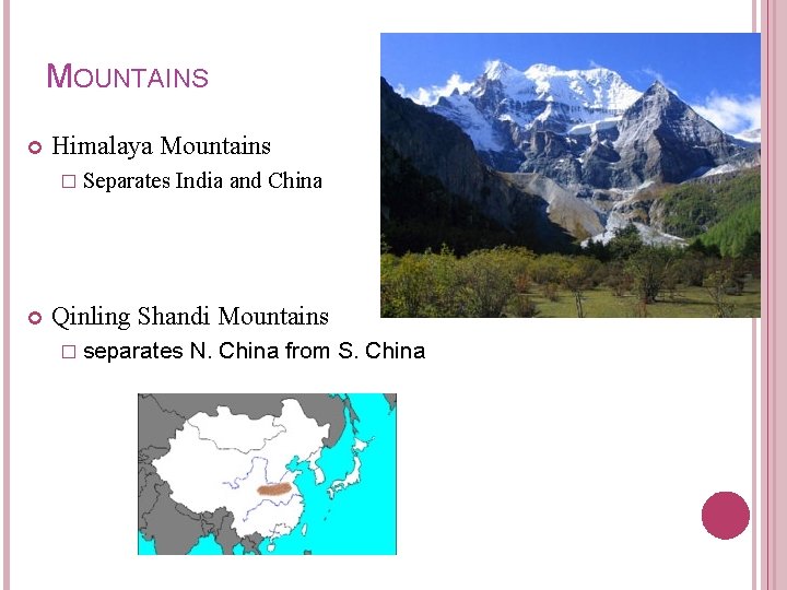MOUNTAINS Himalaya Mountains � Separates India and China Qinling Shandi Mountains � separates N.