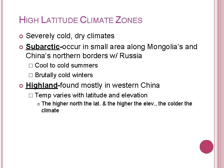 HIGH LATITUDE CLIMATE ZONES Severely cold, dry climates Subarctic-occur in small area along Mongolia’s