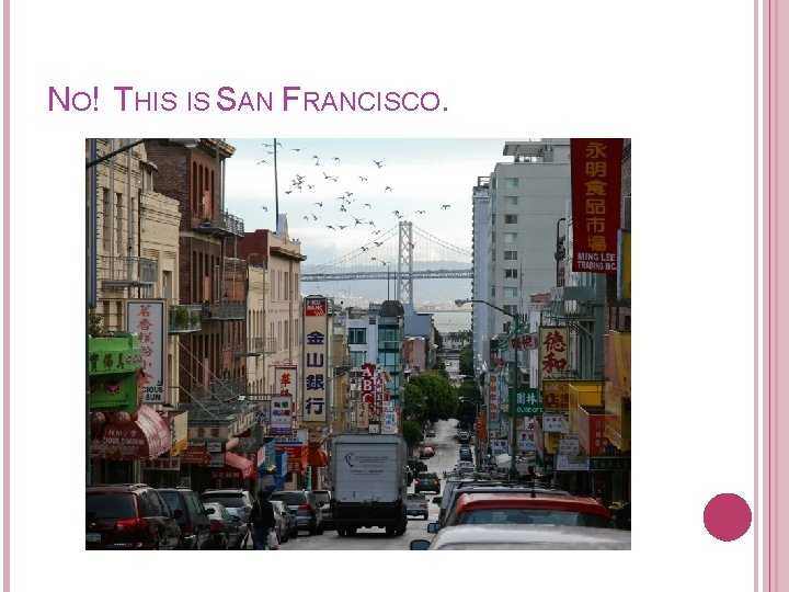 NO! THIS IS SAN FRANCISCO. 