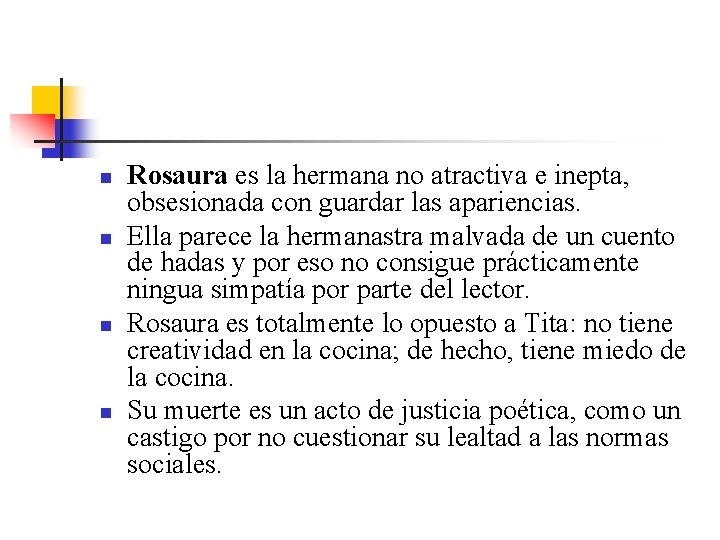 n n Rosaura es la hermana no atractiva e inepta, obsesionada con guardar las