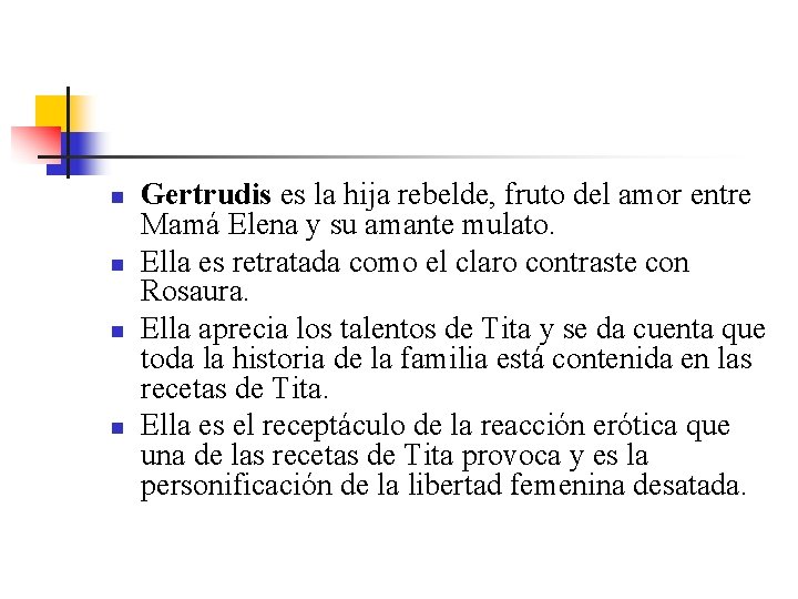 n n Gertrudis es la hija rebelde, fruto del amor entre Mamá Elena y