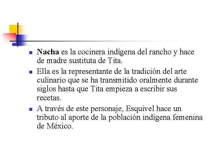 n n n Nacha es la cocinera indígena del rancho y hace de madre